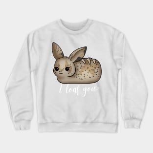 I loaf you Crewneck Sweatshirt